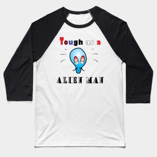 Tough as a alien man Baseball T-Shirt